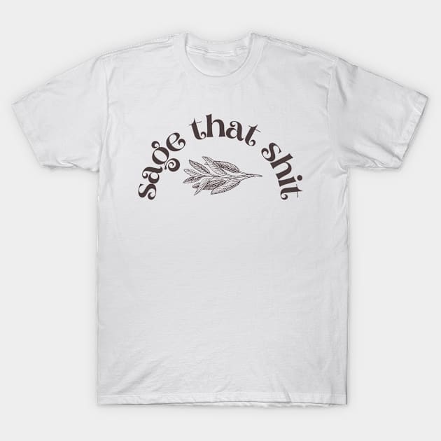 Sage That Shit T-Shirt by Banana Latte Designs